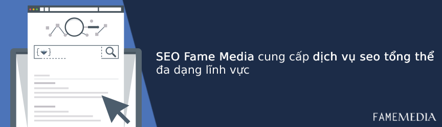 SEO Fame Media cung cấp dịch vụ seo tổng thể đa dạng lĩnh vực