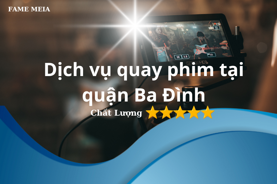 Dịch vụ quay phim tại quận Ba Đình