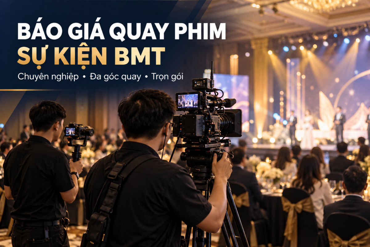 Báo giá quay phim sự kiện BMT