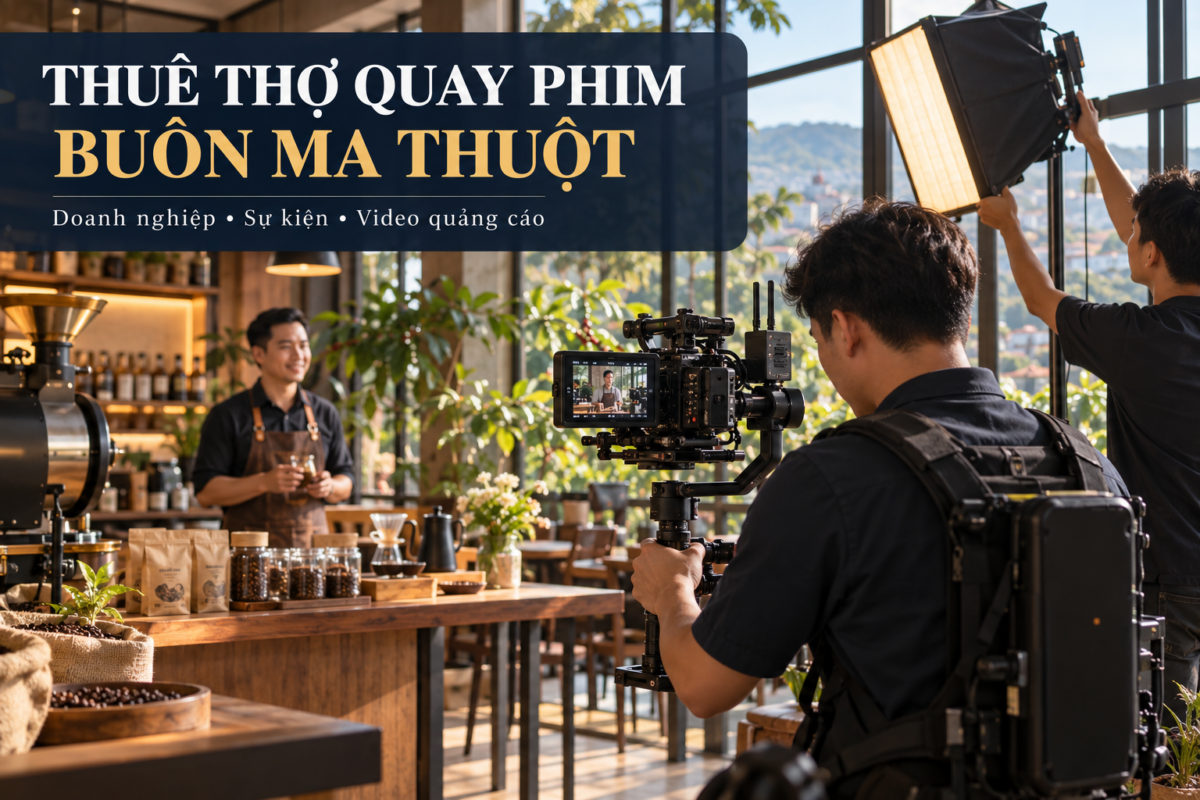 Thuê thợ quay phim Buôn Ma Thuột